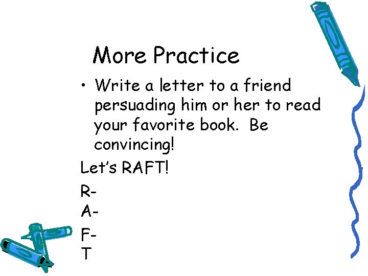 More Practice • Write a letter to a friend persuading him or her to