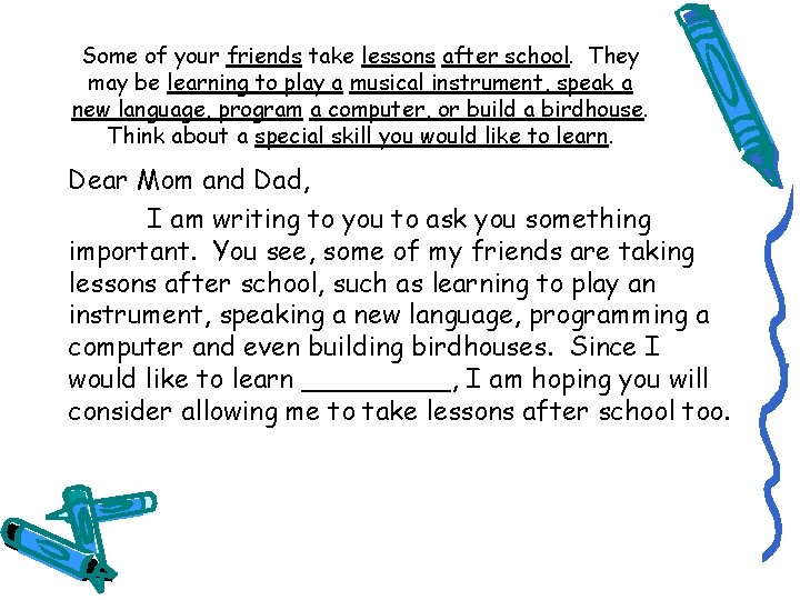 Some of your friends take lessons after school. They may be learning to play
