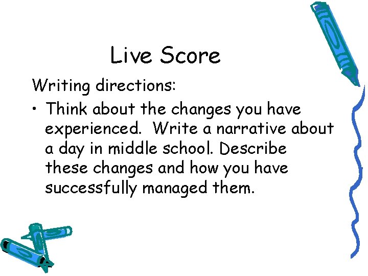 Live Score Writing directions: • Think about the changes you have experienced. Write a
