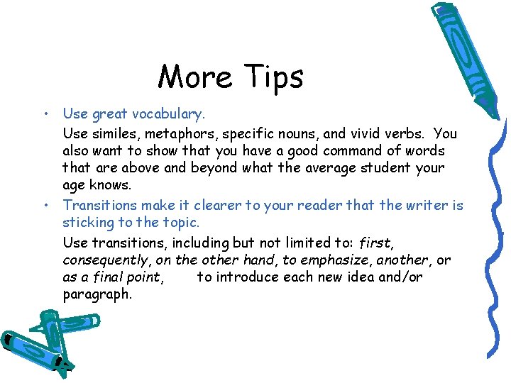 More Tips • Use great vocabulary. Use similes, metaphors, specific nouns, and vivid verbs.