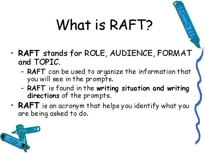 What is RAFT? • RAFT stands for ROLE, AUDIENCE, FORMAT and TOPIC. – RAFT