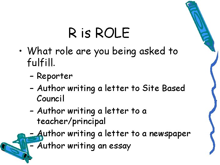 R is ROLE • What role are you being asked to fulfill. – Reporter
