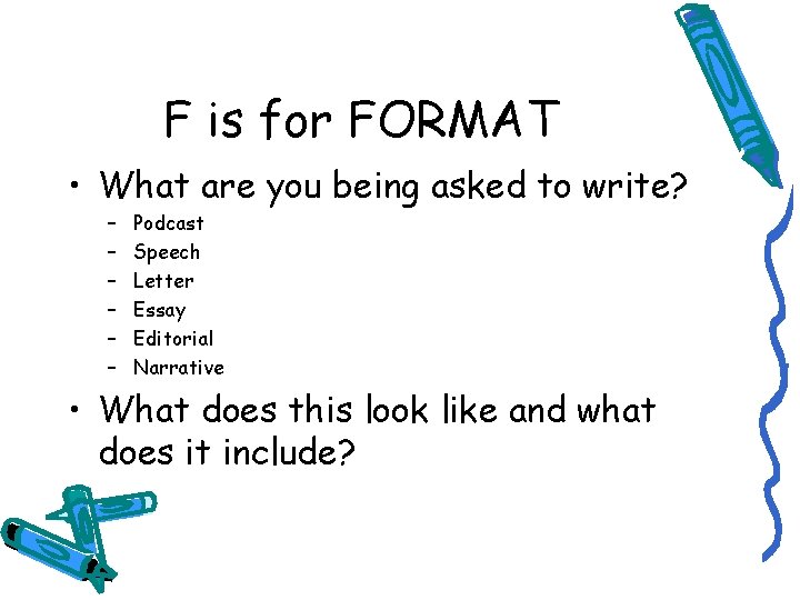F is for FORMAT • What are you being asked to write? – –