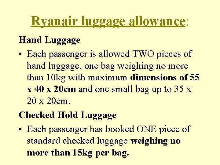Ryanair luggage allowance: Hand Luggage • Each passenger is allowed TWO pieces of hand