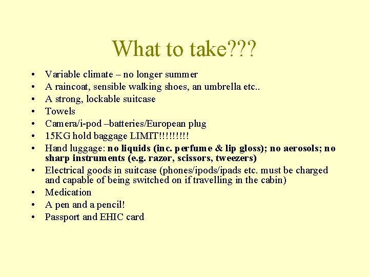 What to take? ? ? • • • Variable climate – no longer summer