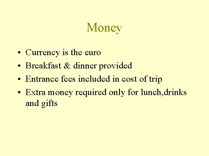 Money • • Currency is the euro Breakfast & dinner provided Entrance fees included