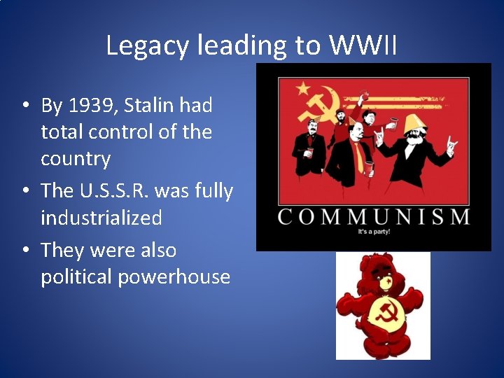 Legacy leading to WWII • By 1939, Stalin had total control of the country