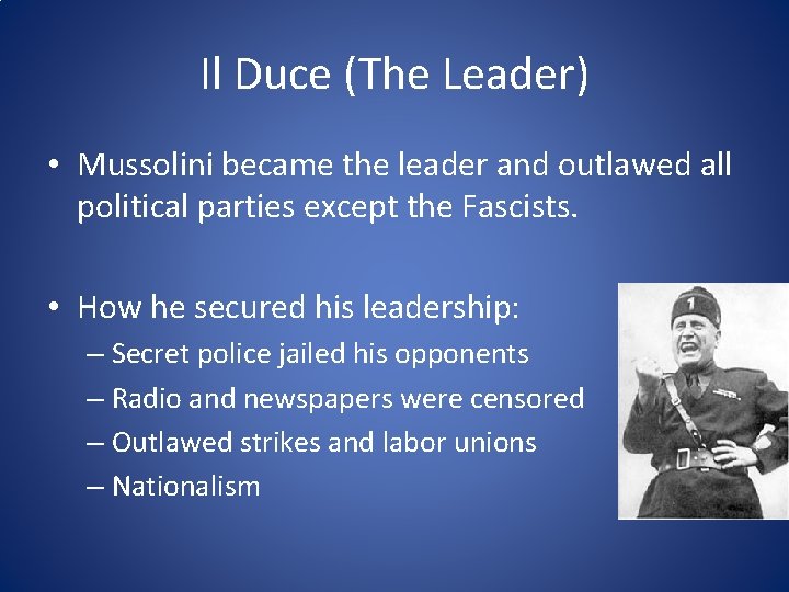 Il Duce (The Leader) • Mussolini became the leader and outlawed all political parties