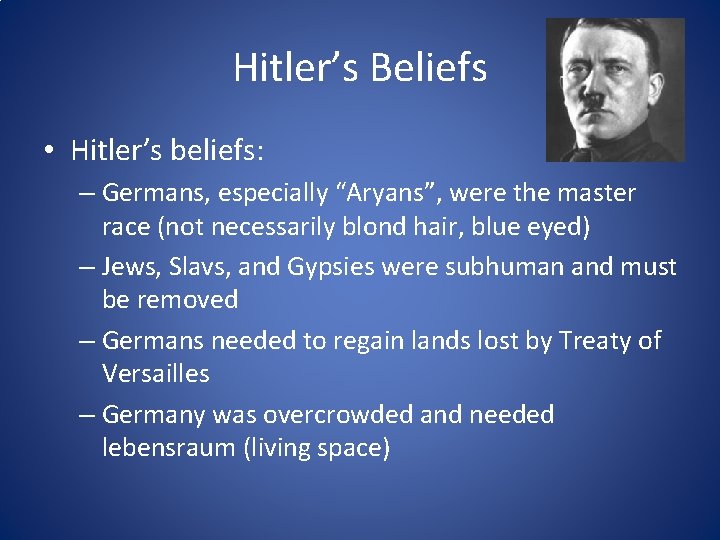 Hitler’s Beliefs • Hitler’s beliefs: – Germans, especially “Aryans”, were the master race (not