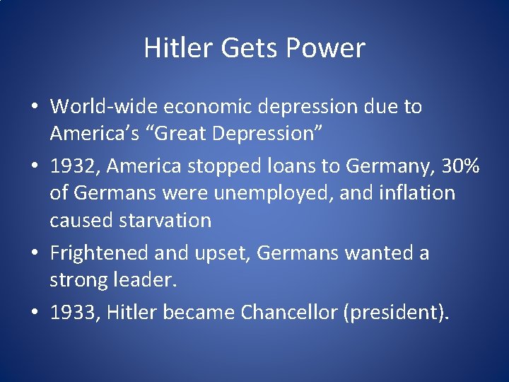 Hitler Gets Power • World-wide economic depression due to America’s “Great Depression” • 1932,