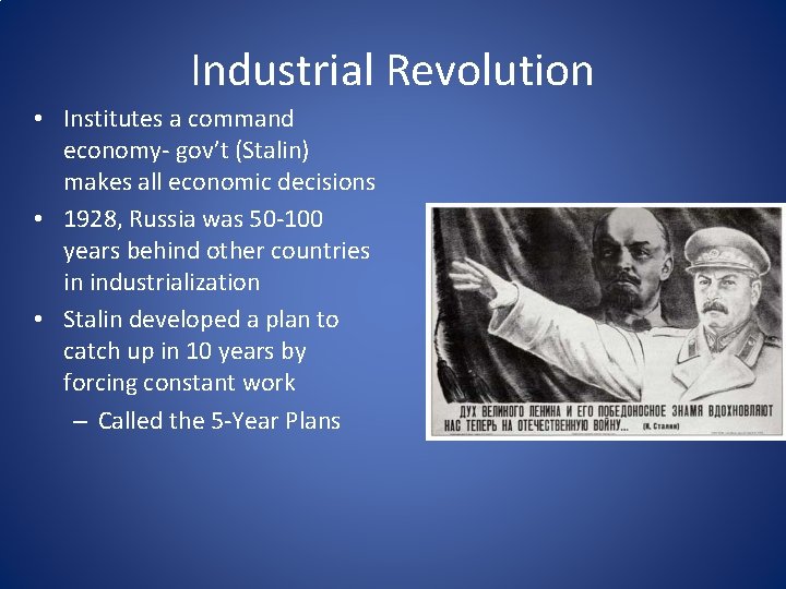 Industrial Revolution • Institutes a command economy- gov’t (Stalin) makes all economic decisions •