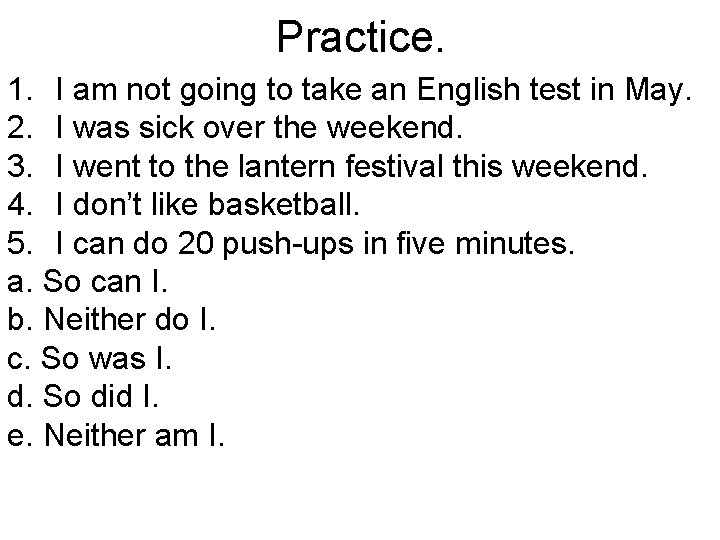 Practice. 1. I am not going to take an English test in May. 2.