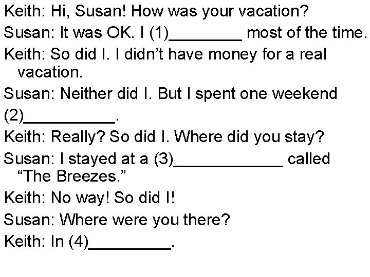 Keith: Hi, Susan! How was your vacation? Susan: It was OK. I (1)____ most