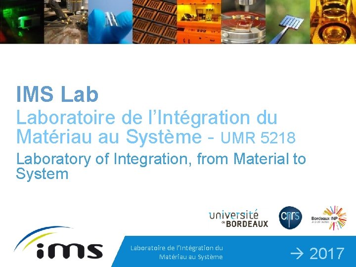 IMS Laboratoire de l’Intégration du Matériau au Système - UMR 5218 Laboratory of Integration,