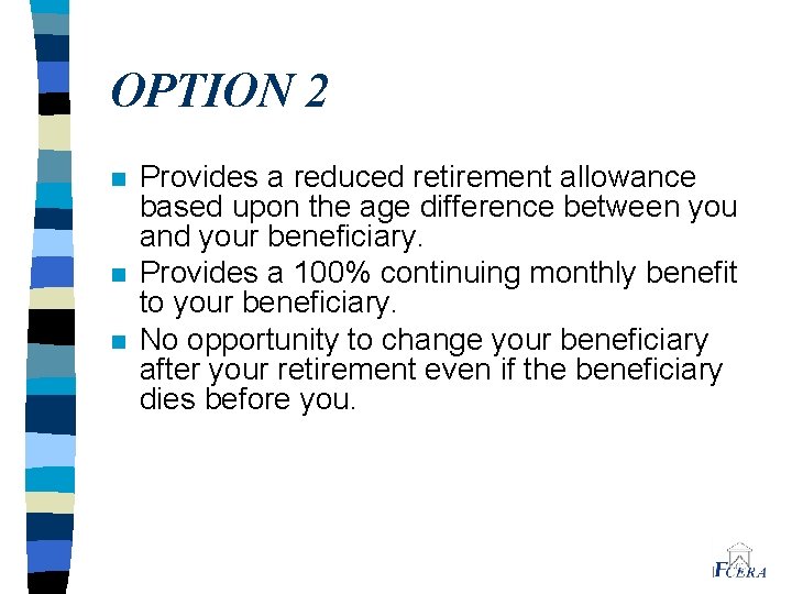 OPTION 2 n n n Provides a reduced retirement allowance based upon the age