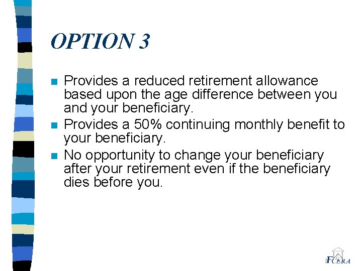 OPTION 3 n n n Provides a reduced retirement allowance based upon the age
