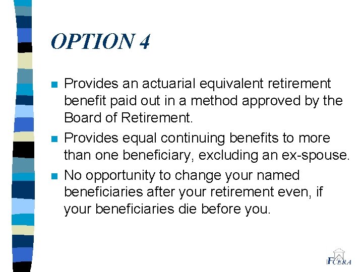 OPTION 4 n n n Provides an actuarial equivalent retirement benefit paid out in