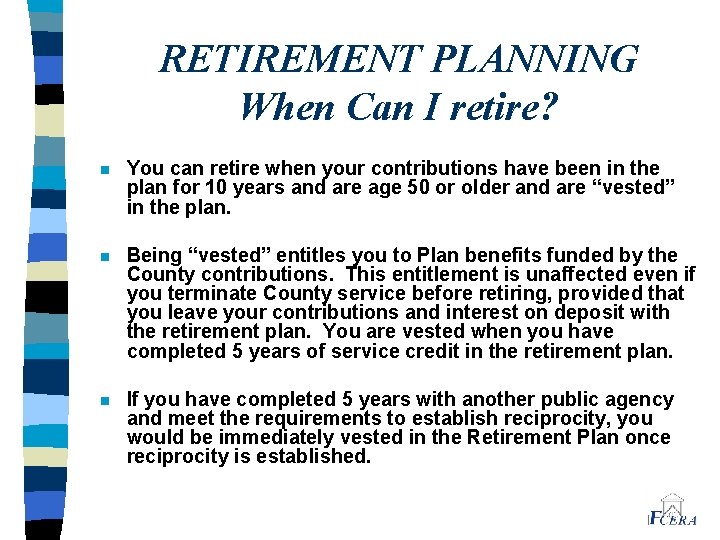 RETIREMENT PLANNING When Can I retire? n You can retire when your contributions have