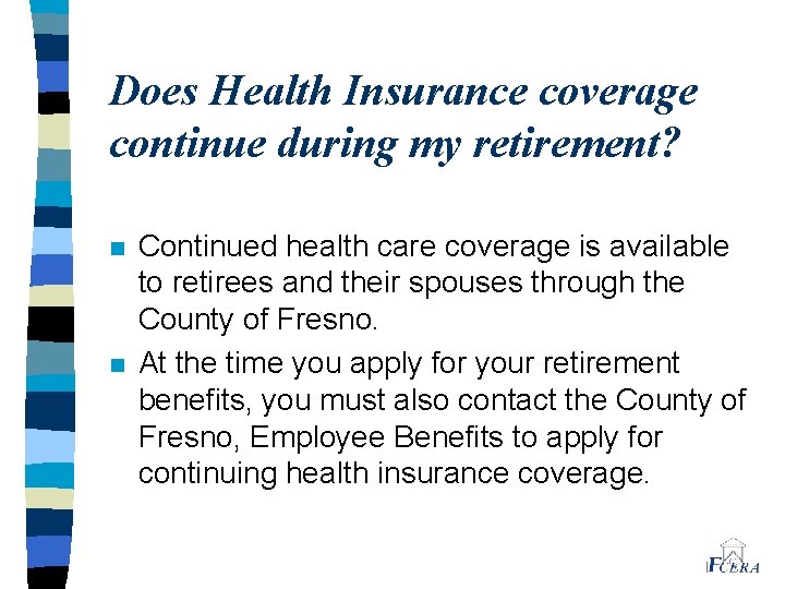Does Health Insurance coverage continue during my retirement? n n Continued health care coverage