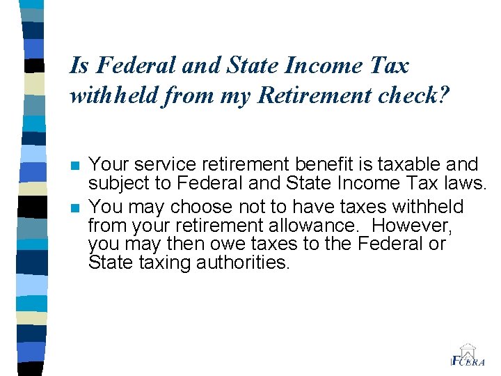 Is Federal and State Income Tax withheld from my Retirement check? n n Your