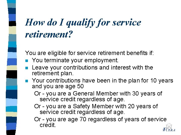 How do I qualify for service retirement? You are eligible for service retirement benefits