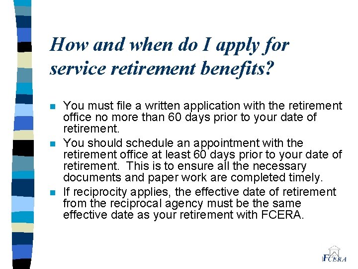 How and when do I apply for service retirement benefits? n n n You