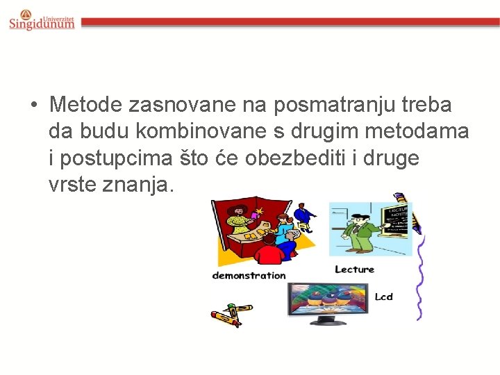  • Metode zasnovane na posmatranju treba da budu kombinovane s drugim metodama i