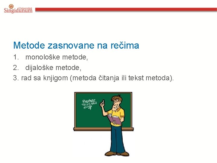 Metode zasnovane na rečima 1. monološke metode, 2. dijaloške metode, 3. rad sa knjigom