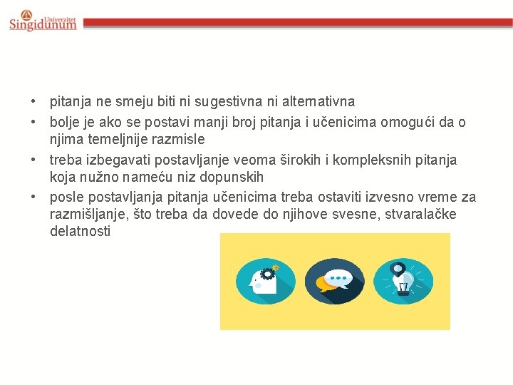  • pitanja ne smeju biti ni sugestivna ni alternativna • bolje je ako