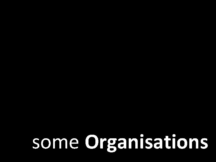 some Organisations 