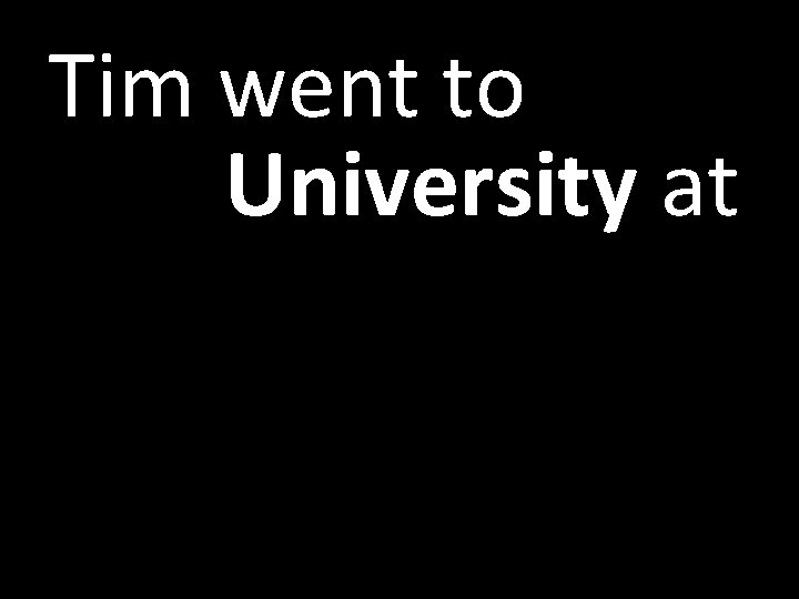 Tim went to University at 