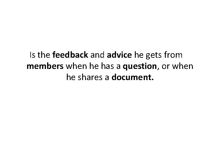 Is the feedback and advice he gets from members when he has a question,