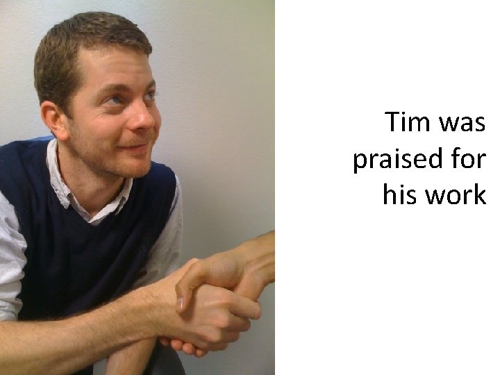Tim was praised for his work 