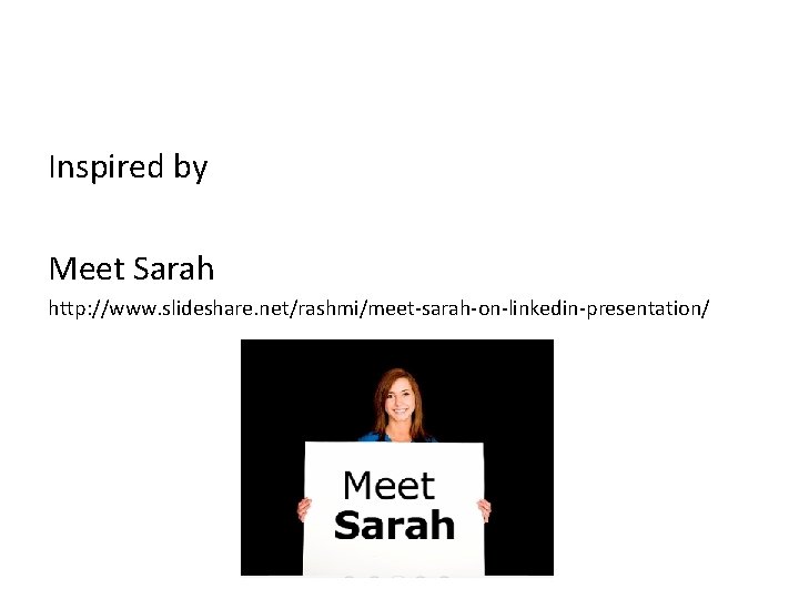 Inspired by Meet Sarah http: //www. slideshare. net/rashmi/meet-sarah-on-linkedin-presentation/ 