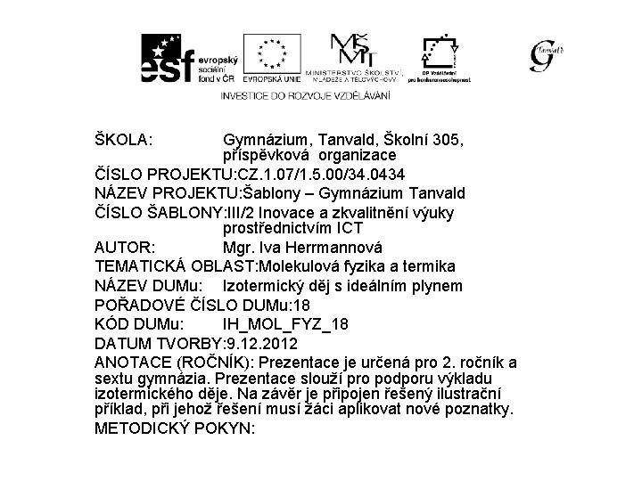 ŠKOLA: Gymnázium, Tanvald, Školní 305, příspěvková organizace ČÍSLO PROJEKTU: CZ. 1. 07/1. 5. 00/34.