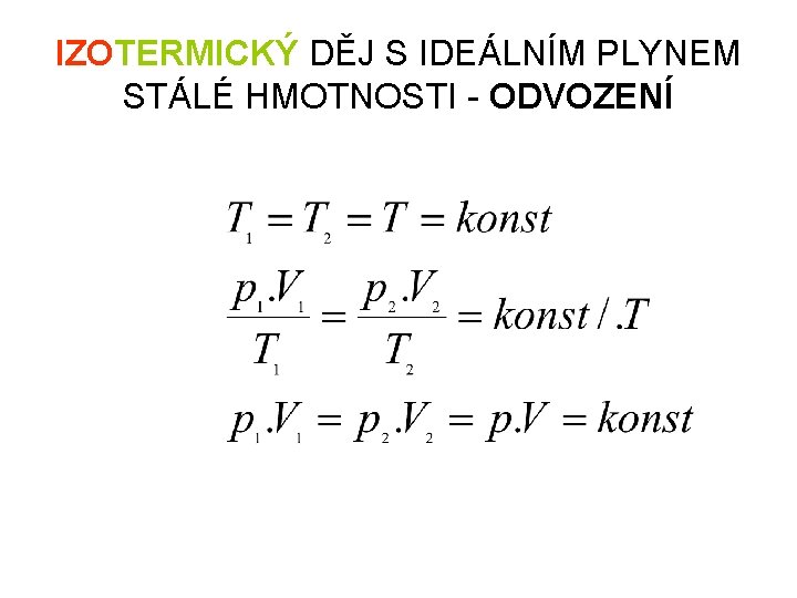 IZOTERMICKÝ DĚJ S IDEÁLNÍM PLYNEM STÁLÉ HMOTNOSTI - ODVOZENÍ 