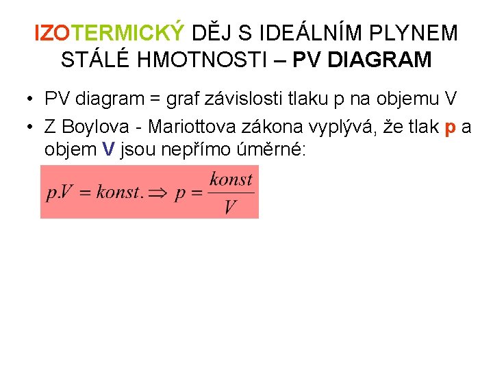 IZOTERMICKÝ DĚJ S IDEÁLNÍM PLYNEM STÁLÉ HMOTNOSTI – PV DIAGRAM • PV diagram =