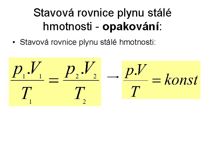 Stavová rovnice plynu stálé hmotnosti - opakování: • Stavová rovnice plynu stálé hmotnosti: 