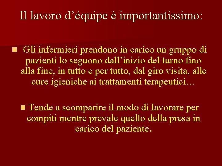 Il lavoro d’équipe è importantissimo: n Gli infermieri prendono in carico un gruppo di