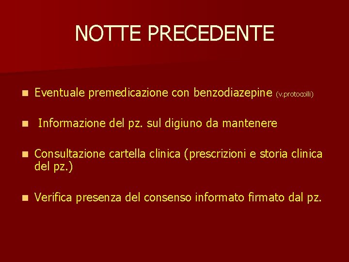 NOTTE PRECEDENTE n n Eventuale premedicazione con benzodiazepine (v. protocolli) Informazione del pz. sul