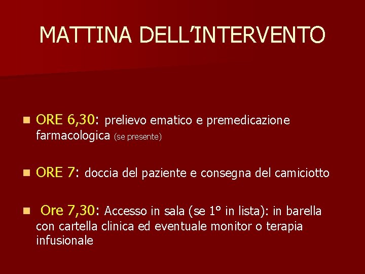 MATTINA DELL’INTERVENTO n ORE 6, 30: prelievo ematico e premedicazione n ORE 7: doccia
