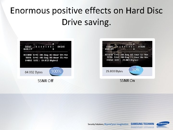 Enormous positive effects on Hard Disc Drive saving. SSNR Off SSNR On 