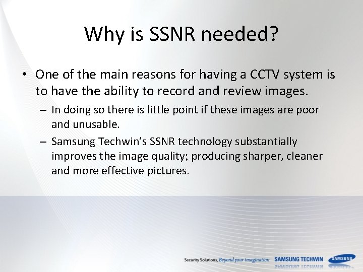 Why is SSNR needed? • One of the main reasons for having a CCTV