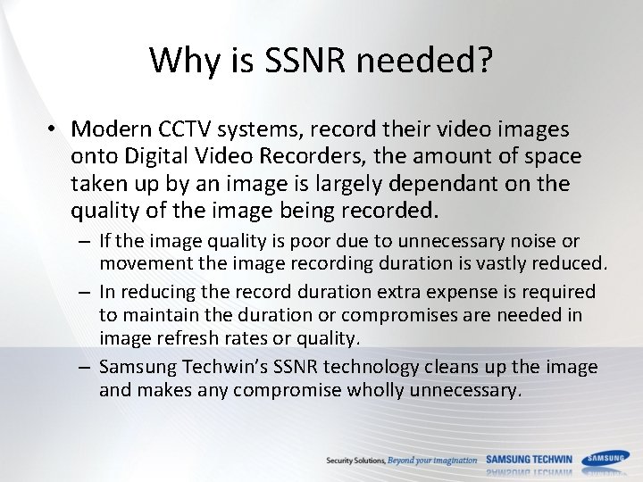 Why is SSNR needed? • Modern CCTV systems, record their video images onto Digital