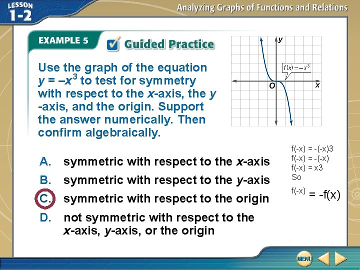 Use the graph of the equation y = –x 3 to test for symmetry