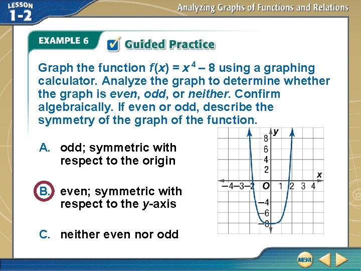 Graph the function f (x) = x 4 – 8 using a graphing calculator.