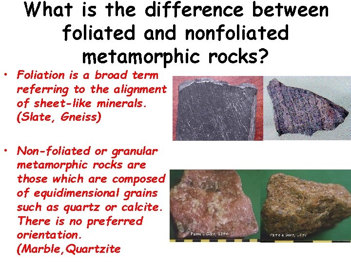 What is the difference between foliated and nonfoliated metamorphic rocks? • Foliation is a