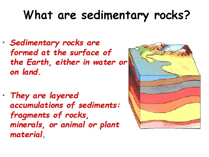 What are sedimentary rocks? • Sedimentary rocks are formed at the surface of the