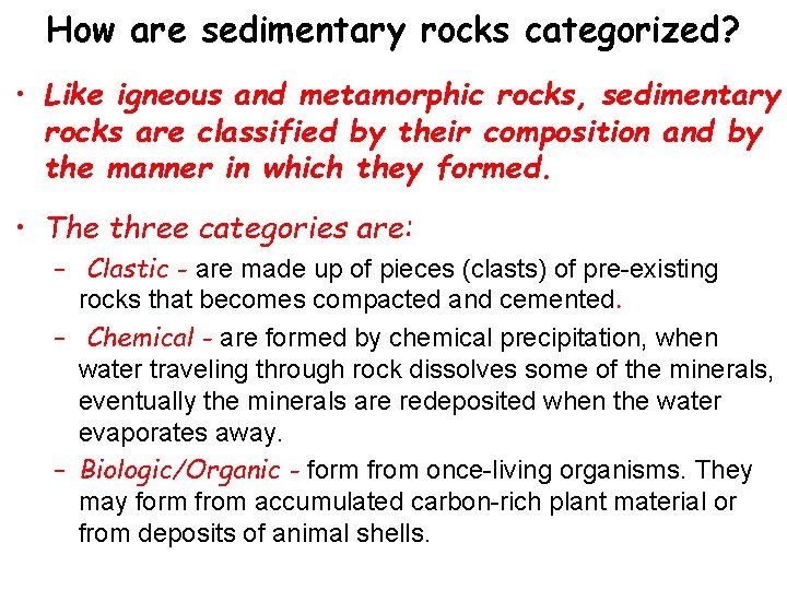 How are sedimentary rocks categorized? • Like igneous and metamorphic rocks, sedimentary rocks are