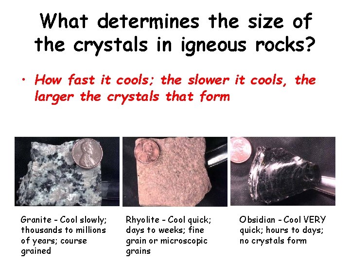 What determines the size of the crystals in igneous rocks? • How fast it